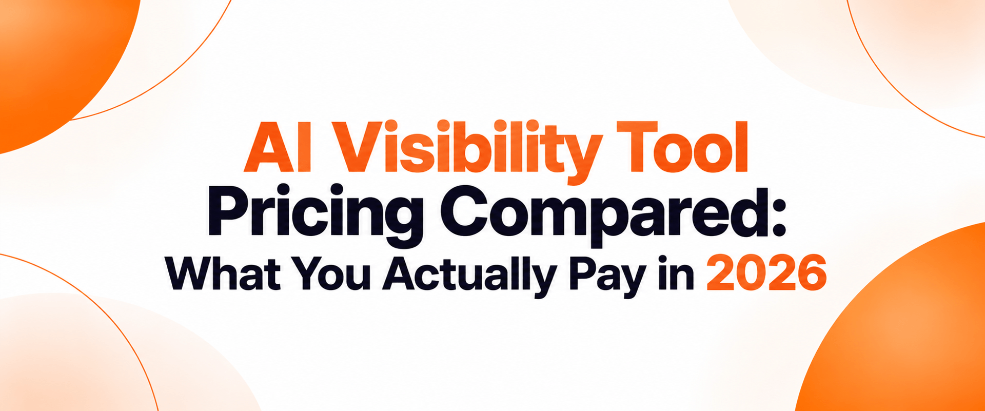 AI Visibility Tool Pricing Compared: What You Actually Pay in 2026