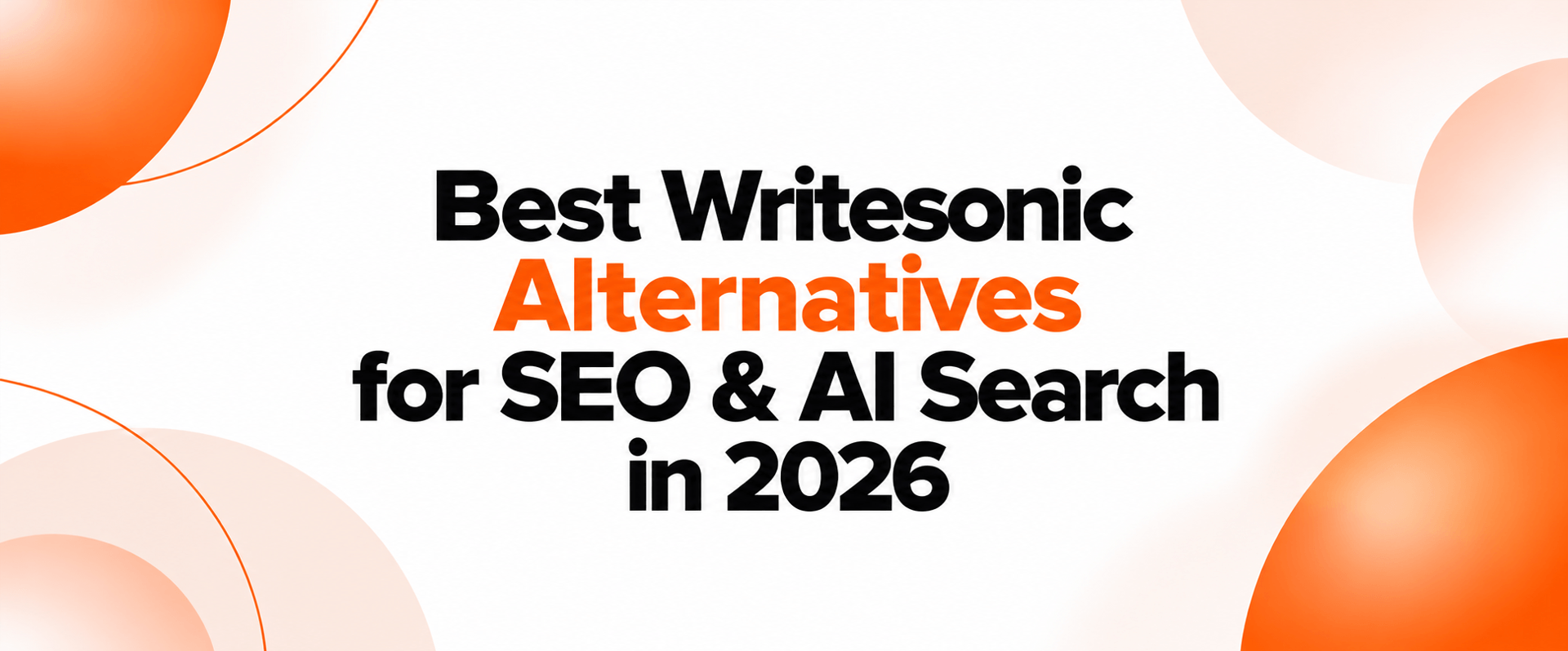 Writesonic Alternatives for SEO and AI Search Content